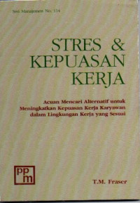 Stres & Kepuasan Kerja Acuan Mencari Alternatif Untuk Meningkatkan Kepuasan Kerja Karyawan Dalam Lingkungan Kerja Yang Sesuai