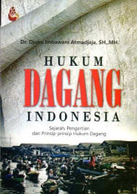 Hukum Dagang Indonesia Sejarah, Pengertian Dan Prinsip - Prinsip Hukum Dagang