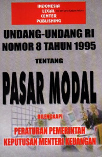 Undang - Undang RI Nomor 8 Tahun 1995 Tentang Pasar Modal Di Lengkapi - Lengkapi Peraturan Pemerintah Keputusan Menteri Keuangan