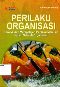 Perilaku Organisasi (Cara Mudah Mempelajari Perilaku Manusia Dalam Sebuah Organisasi)