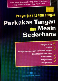 Pengerjaan Logam Dengan Perkakas Tangan Dan Mesin Sederhana