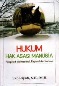 Hukum Hak Asasi Perspektif Internasional, Regional Dan Nasional