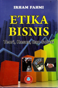 Etika Bisnis (Teori, Kasus, Dan Solusi)