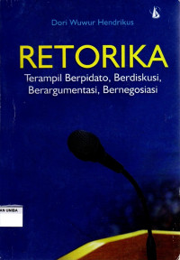 Retorika (Terampilan Berpidato, Berdiskusi, Berargumentasi, Bernegosiasi)