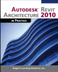 Autodesk Revit Architecture 2010 in Practice