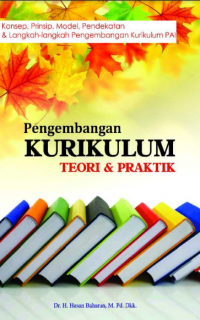 PENGEMBANGAN KURIKULUM: TEORI DAN PRAKTIK Konsep, Prinsip, Model, Pendekatan dan Langkah-langkah Pengembangan Kurikulum PAI