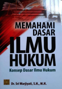 MEMAHAMI DASAR ILMU HUKUM: Konsep Dasar Ilmu Hukum