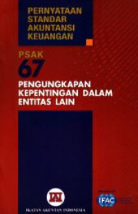 Pernyataan Standar Akuntansi Keuangan PSAK 67 Pengungkapan Kepentingan Dalam Entitas Lain