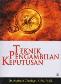 Teknik Pengambilan Keputusan (Pendekatan Teori & Studi Kasus)